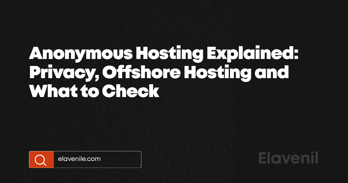 Anonymous Hosting Explained: Privacy, Offshore Hosting and What to Check, title card from elavenile.com