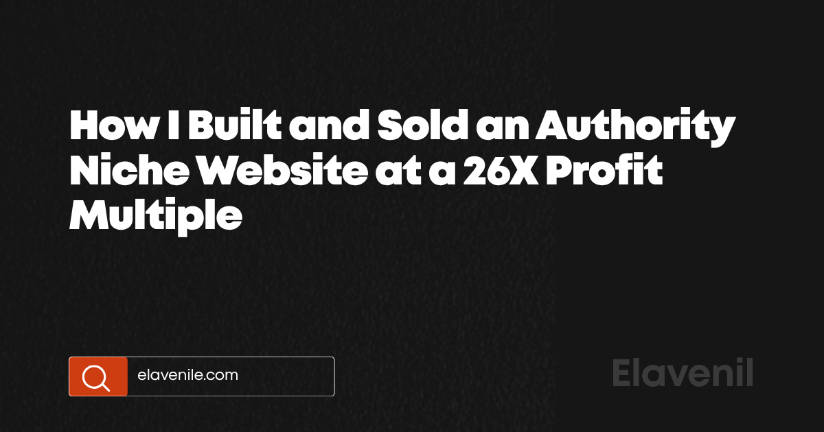 How I Built and Sold an Authority Niche Website at a 26X Profit Multiple