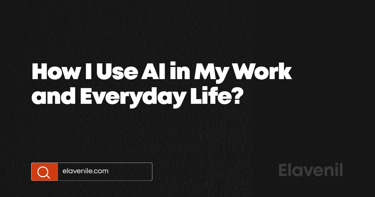 How I Use AI in My Work and Everyday Life?, title card from elavenile.com
