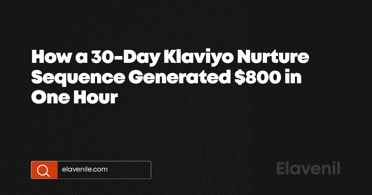 How a 30-Day Klaviyo Nurture Sequence Generated $800 in One Hour