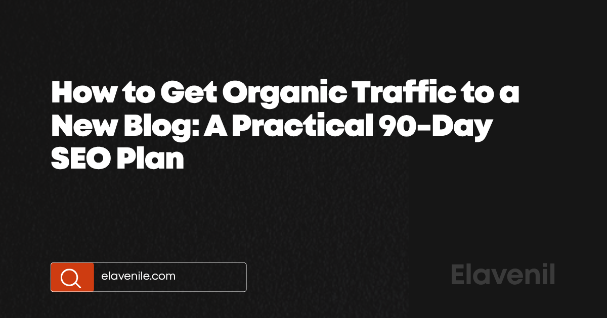 How to Get Organic Traffic to a New Blog: A Practical 90-Day SEO Plan, title card from elavenile.com