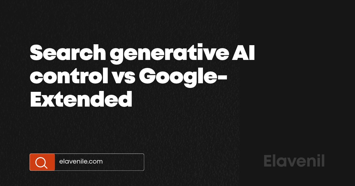 Search generative AI control vs Google-Extended comparison title card