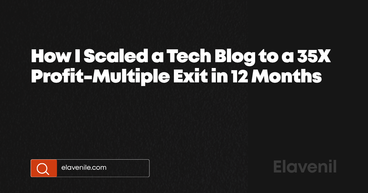 How I Scaled a Tech Blog to a 35X Profit-Multiple Exit in 12 Months